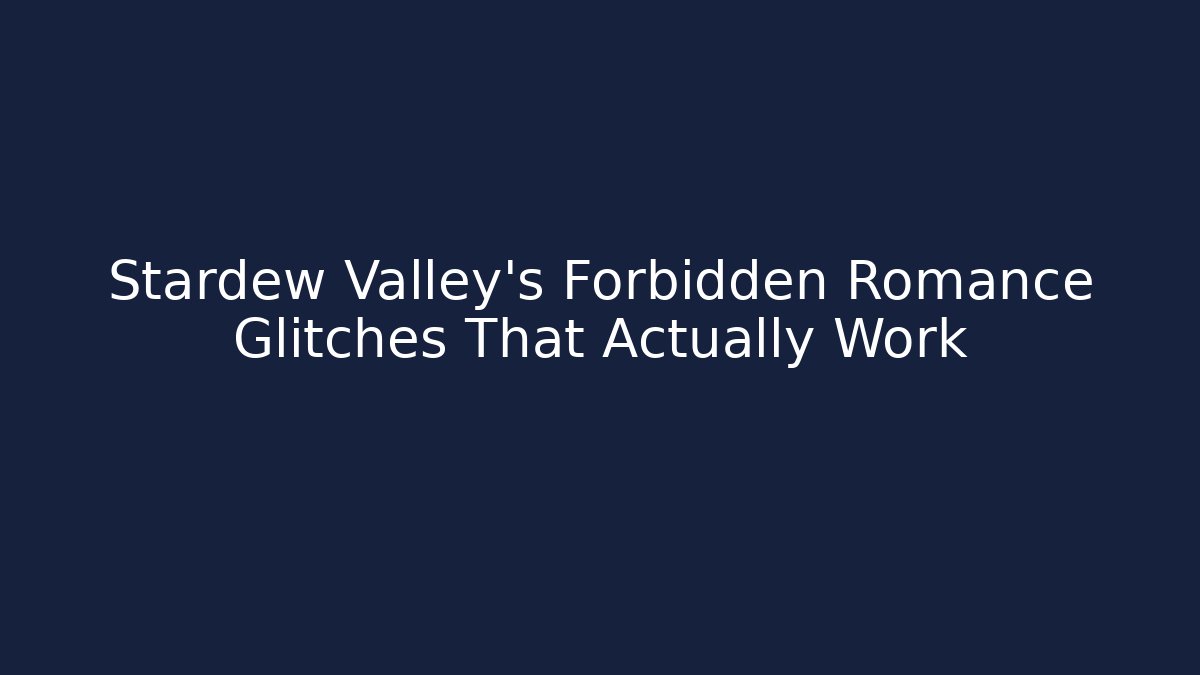 Stardew Valley's Forbidden Romance Glitches That Actually Work