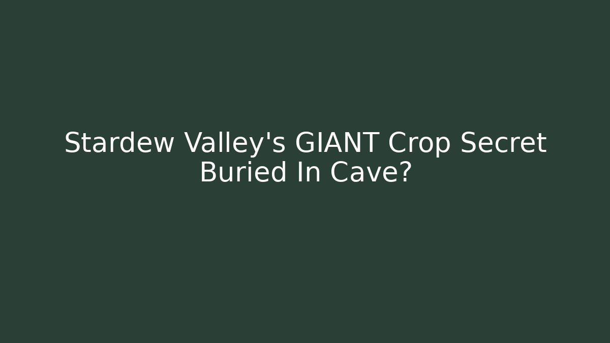 Stardew Valley's GIANT Crop Secret Buried In Cave?