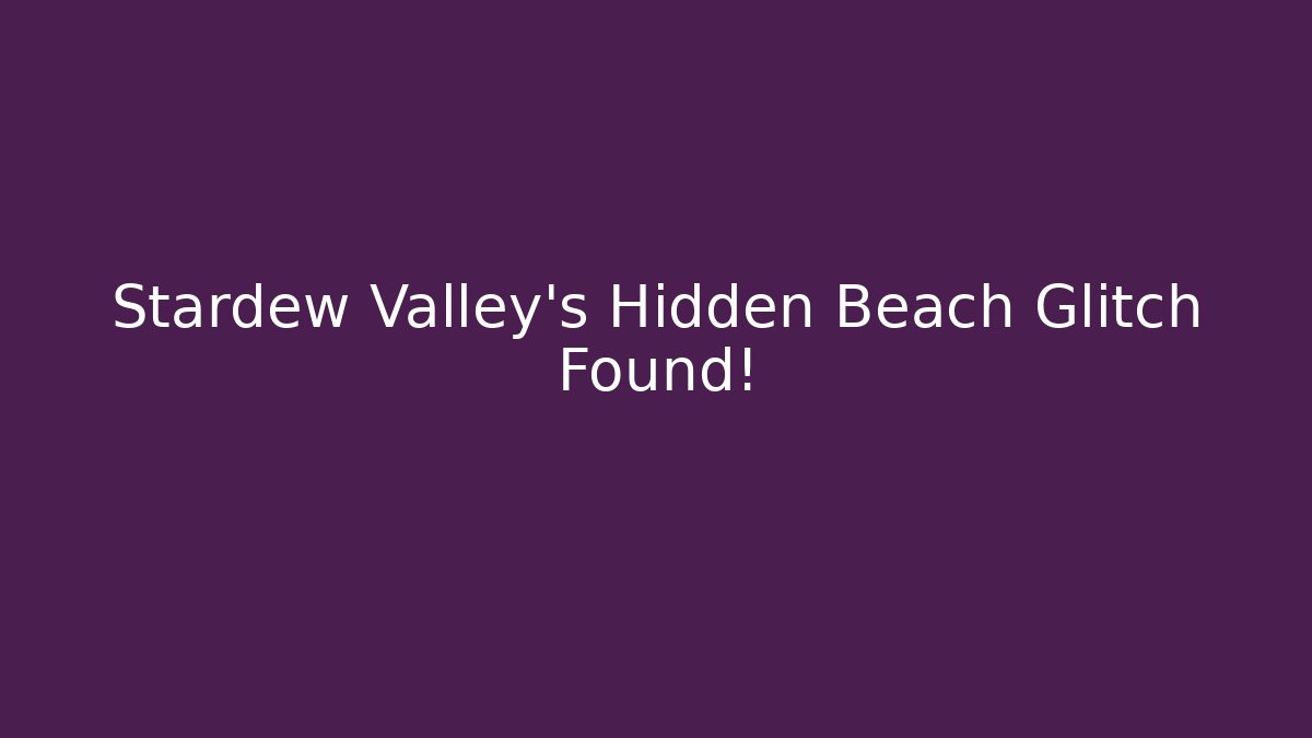 Stardew Valley's Hidden Beach Glitch Found!