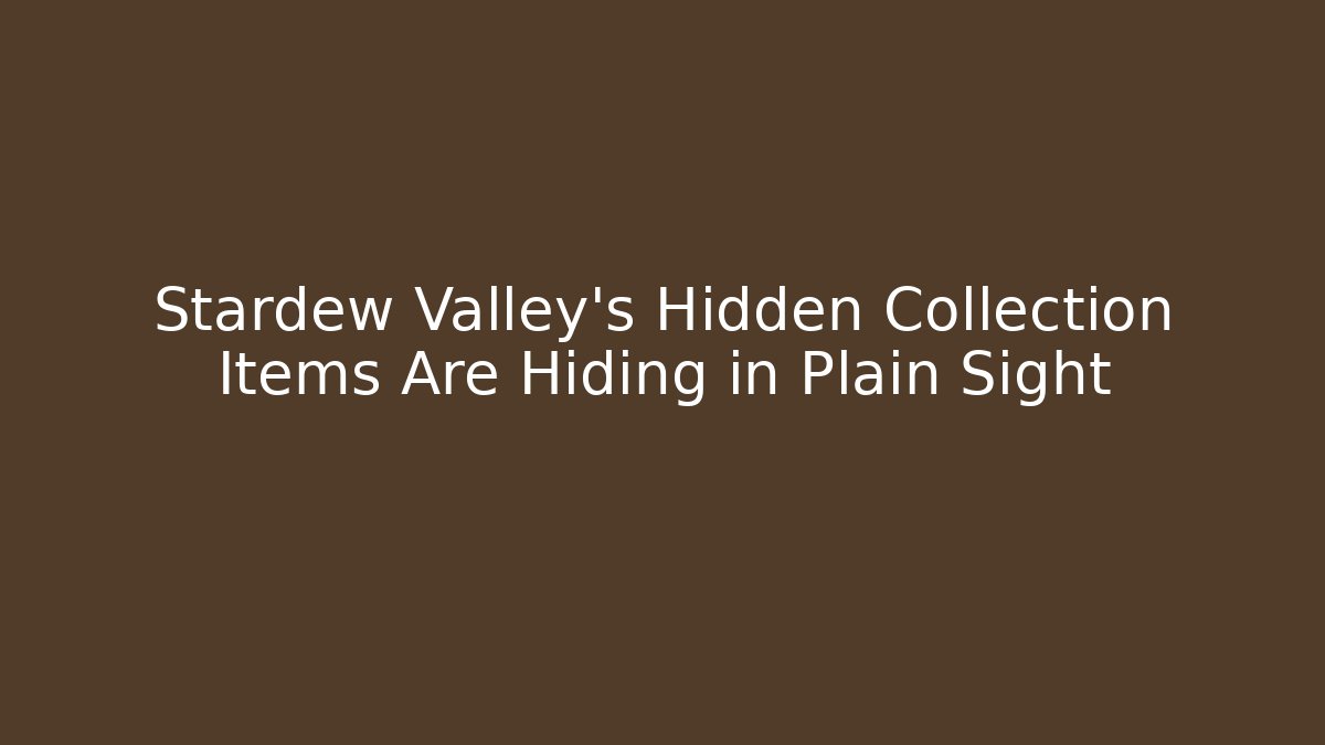 Stardew Valley's Hidden Collection Items Are Hiding in Plain Sight - Critter Realm