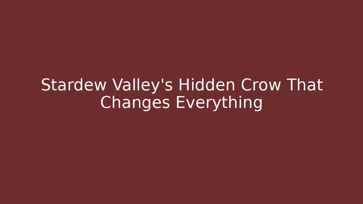 Stardew Valley's Hidden Crow That Changes Everything