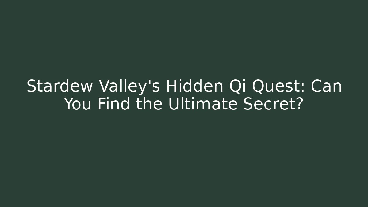 Stardew Valley's Hidden Qi Quest: Can You Find the Ultimate Secret?