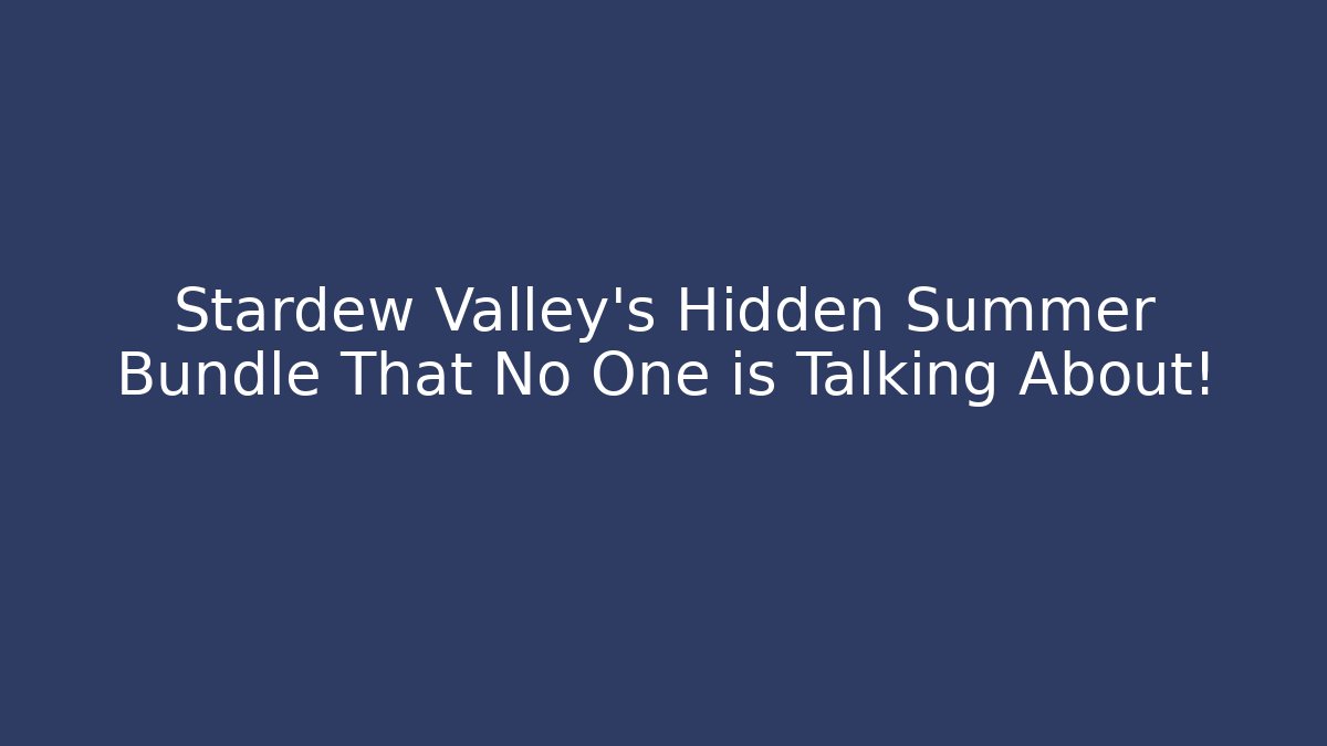 Stardew Valley's Hidden Summer Bundle That No One is Talking About!