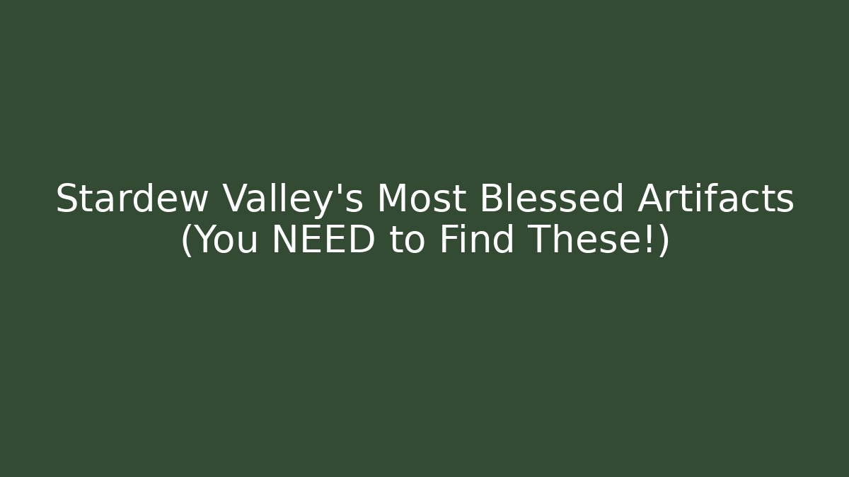Stardew Valley's Most Blessed Artifacts (You NEED to Find These!) - Critter Realm