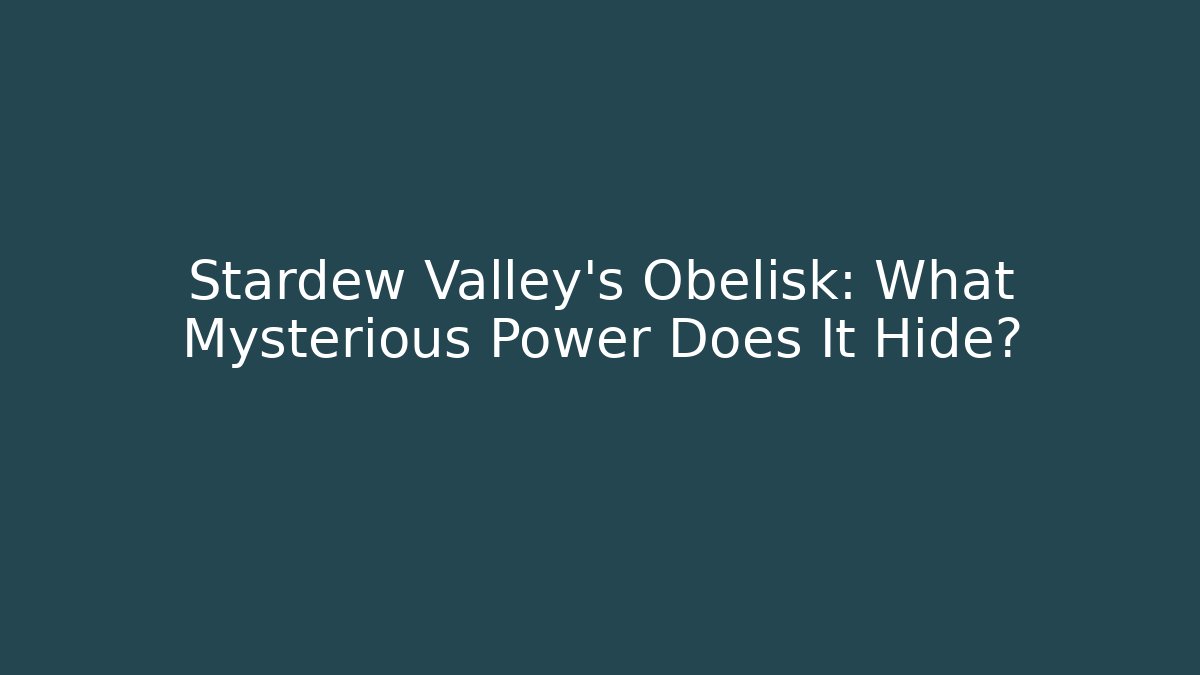 Stardew Valley's Obelisk: What Mysterious Power Does It Hide? - Critter Realm