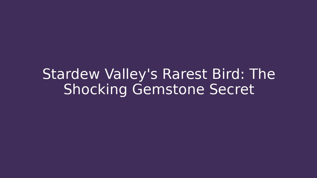 Stardew Valley's Rarest Bird: The Shocking Gemstone Secret