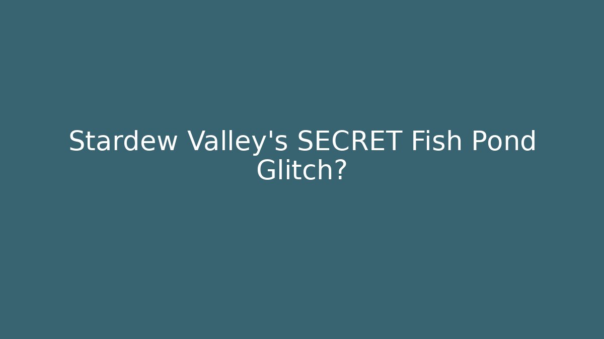Stardew Valley's SECRET Fish Pond Glitch?