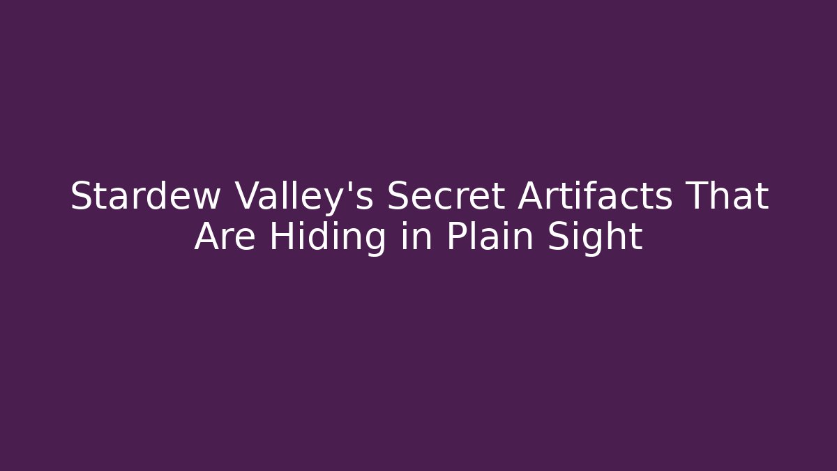 Stardew Valley's Secret Artifacts That Are Hiding in Plain Sight - Critter Realm