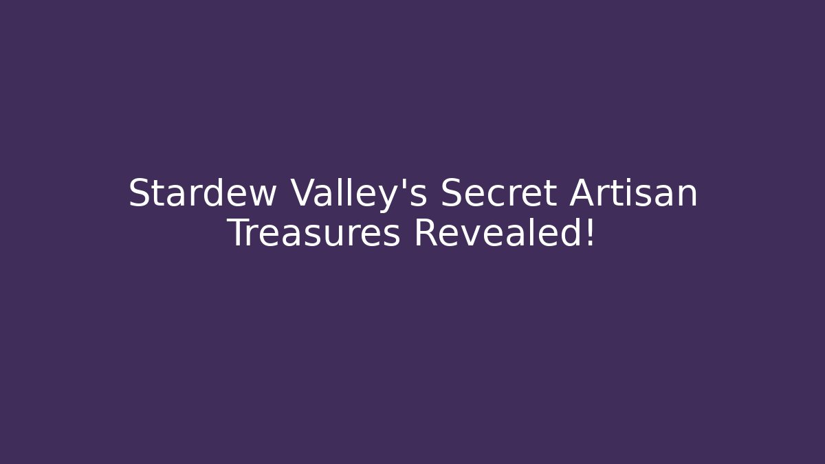 Stardew Valley's Secret Artisan Treasures Revealed!