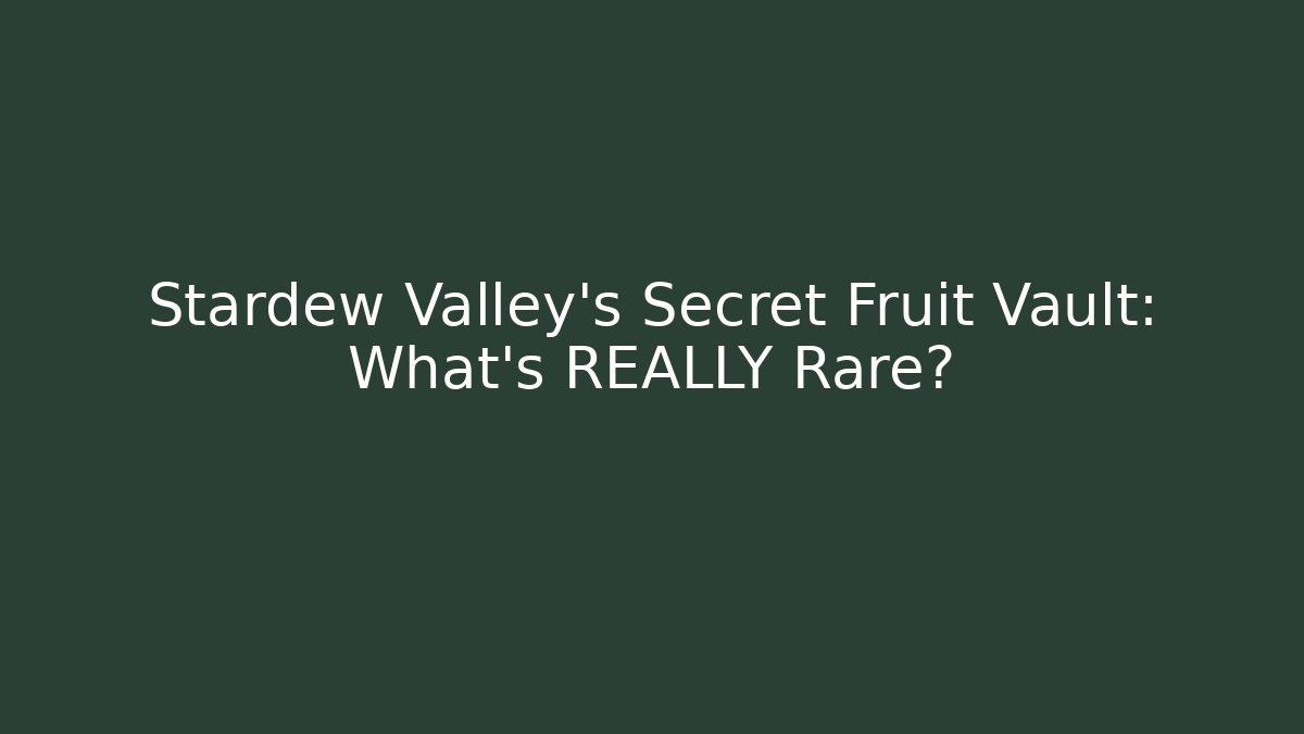 Stardew Valley's Secret Fruit Vault: What's REALLY Rare? - Critter Realm