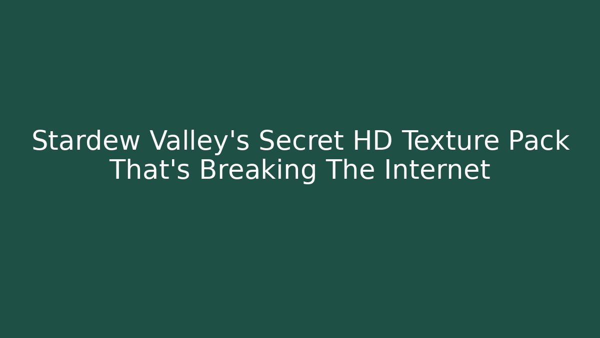 Stardew Valley's Secret HD Texture Pack That's Breaking The Internet - Critter Realm