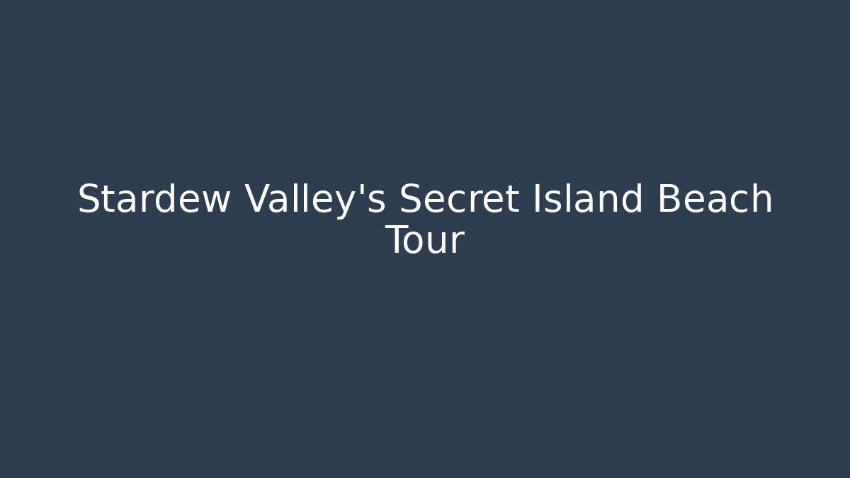 Stardew Valley's Secret Island Beach Tour