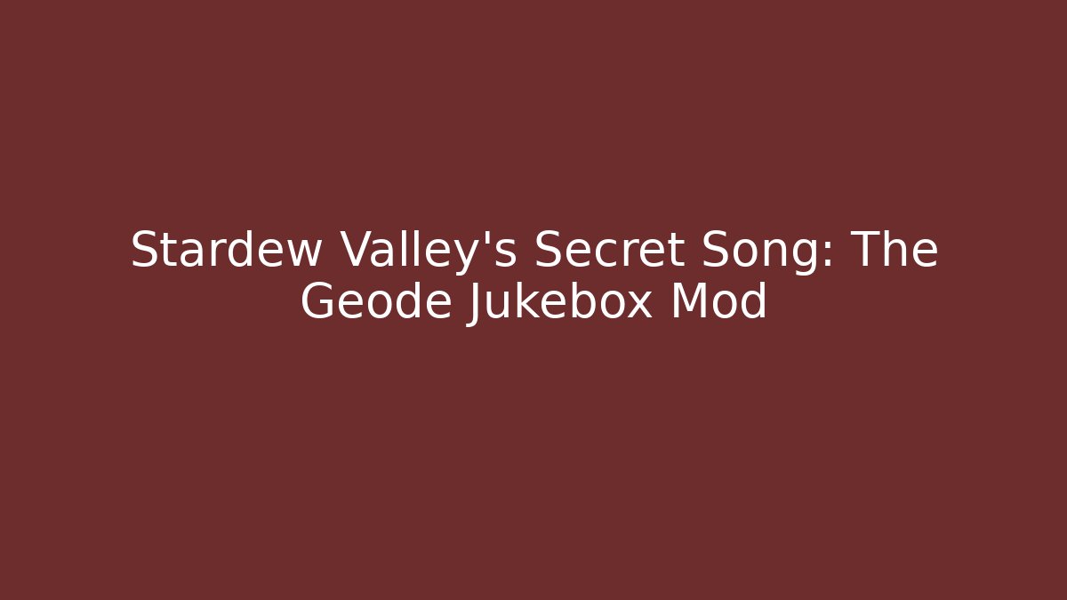 Stardew Valley's Secret Song: The Geode Jukebox Mod - Critter Realm