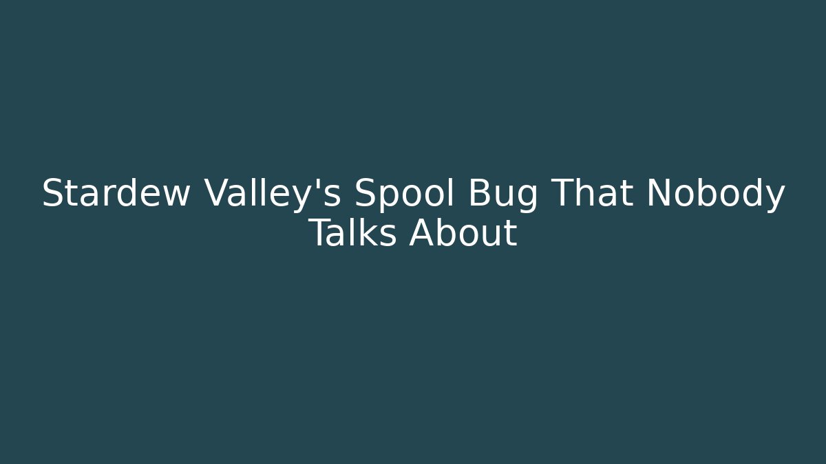 Stardew Valley's Spool Bug That Nobody Talks About
