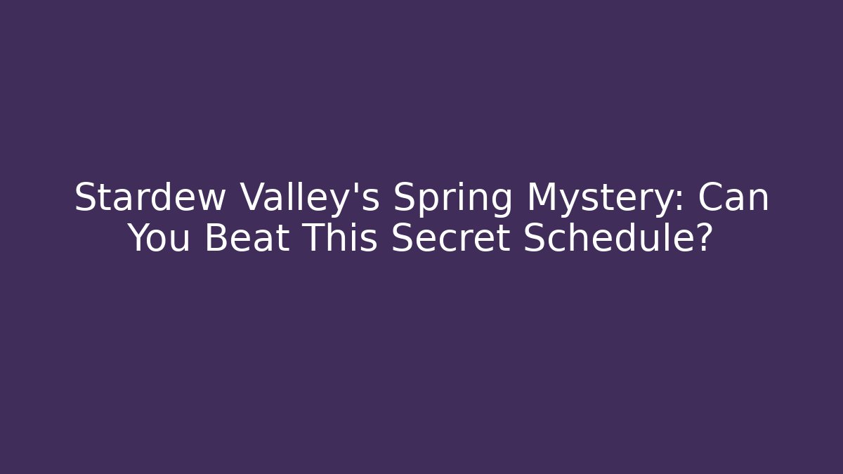 Stardew Valley's Spring Mystery: Can You Beat This Secret Schedule?