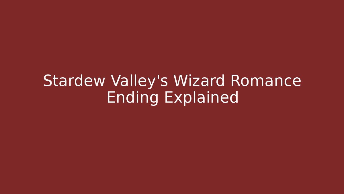 Stardew Valley's Wizard Romance Ending Explained