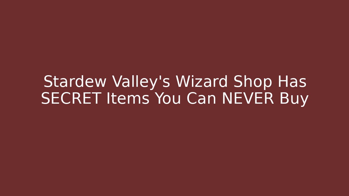 Stardew Valley's Wizard Shop Has SECRET Items You Can NEVER Buy