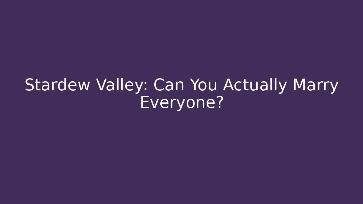 Stardew Valley: Can You Actually Marry Everyone?