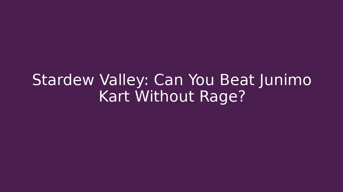 Stardew Valley: Can You Beat Junimo Kart Without Rage?