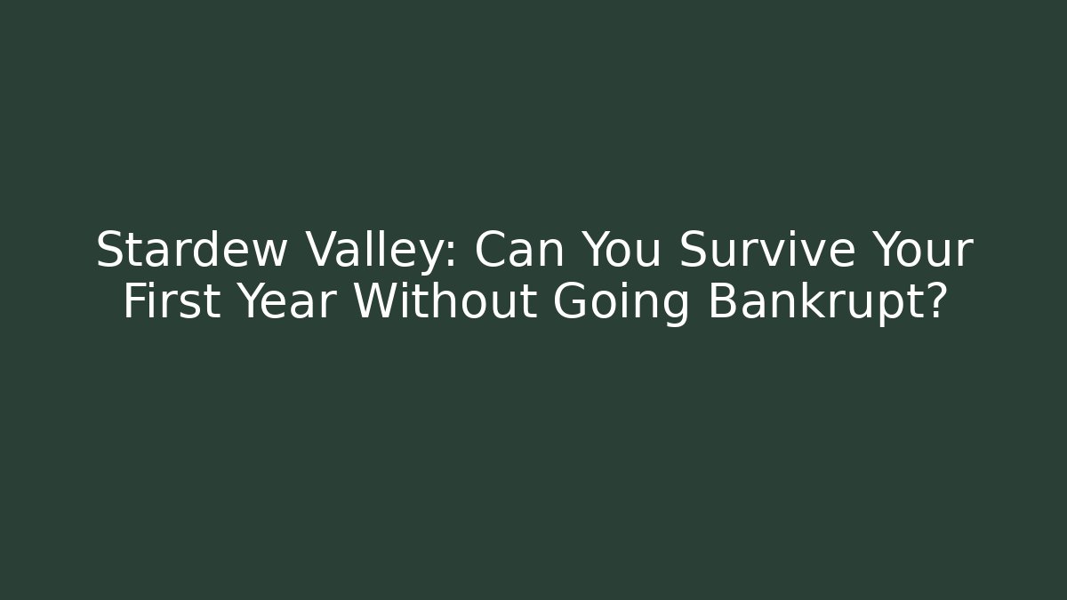 Stardew Valley: Can You Survive Your First Year Without Going Bankrupt?