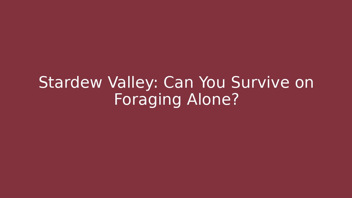 Stardew Valley: Can You Survive on Foraging Alone?