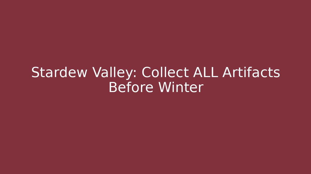 Stardew Valley: Collect ALL Artifacts Before Winter
