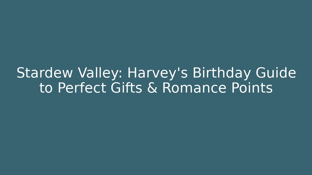 Stardew Valley: Harvey's Birthday Guide to Perfect Gifts & Romance Points