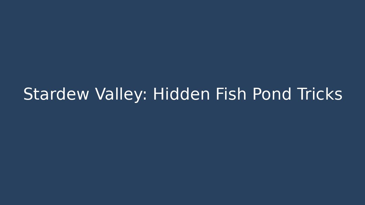 Stardew Valley: Hidden Fish Pond Tricks