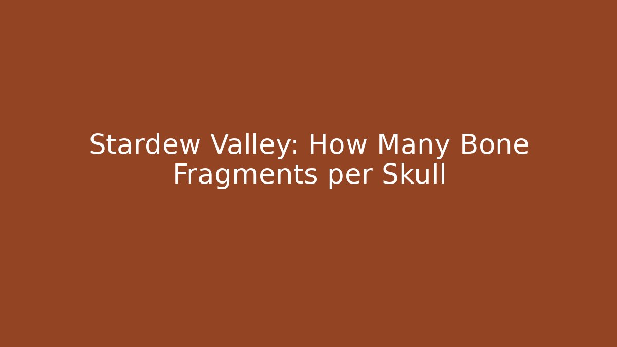 Stardew Valley: How Many Bone Fragments per Skull - Critter Realm