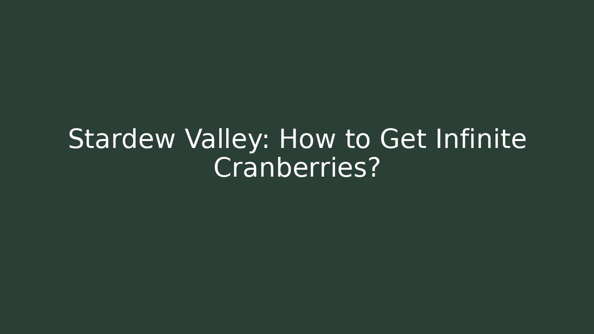 Stardew Valley: How to Get Infinite Cranberries? - Critter Realm