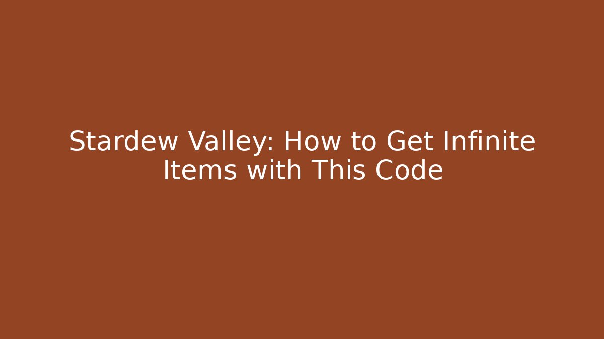 Stardew Valley: How to Get Infinite Items with This Code