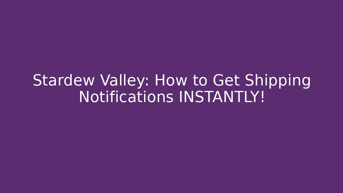 Stardew Valley: How to Get Shipping Notifications INSTANTLY!