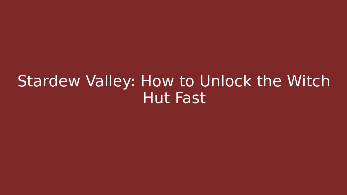 Stardew Valley: How to Unlock the Witch Hut Fast