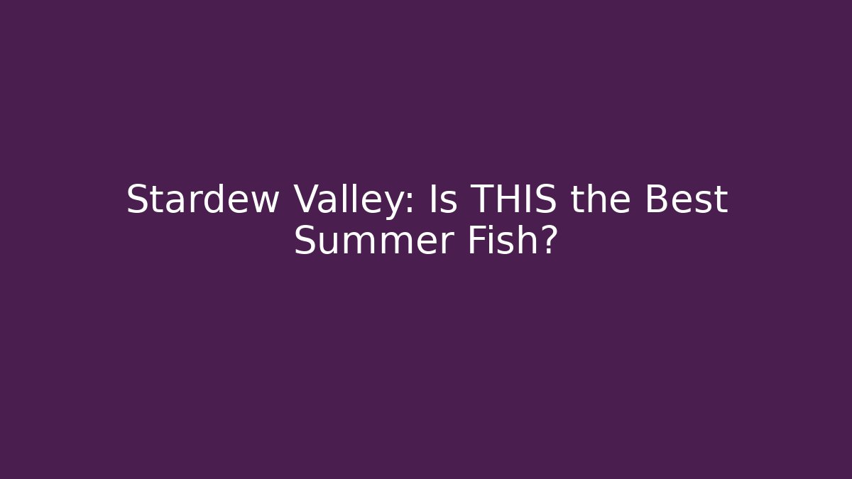 Stardew Valley: Is THIS the Best Summer Fish?