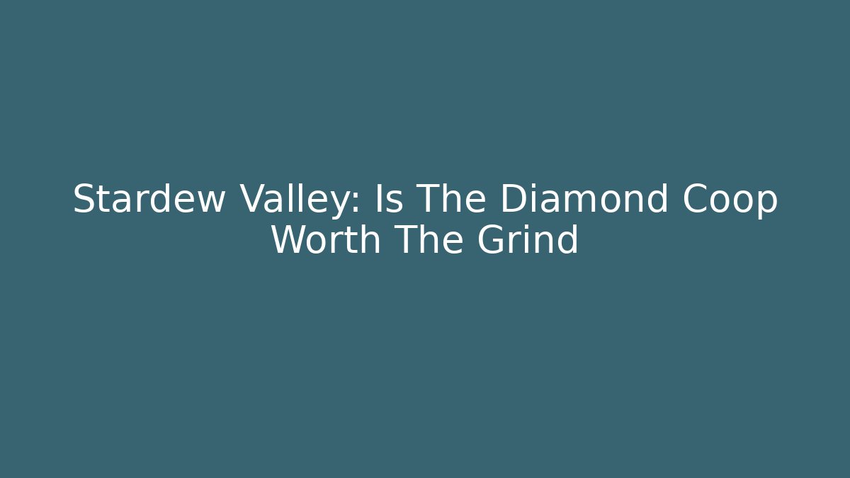Stardew Valley: Is The Diamond Coop Worth The Grind