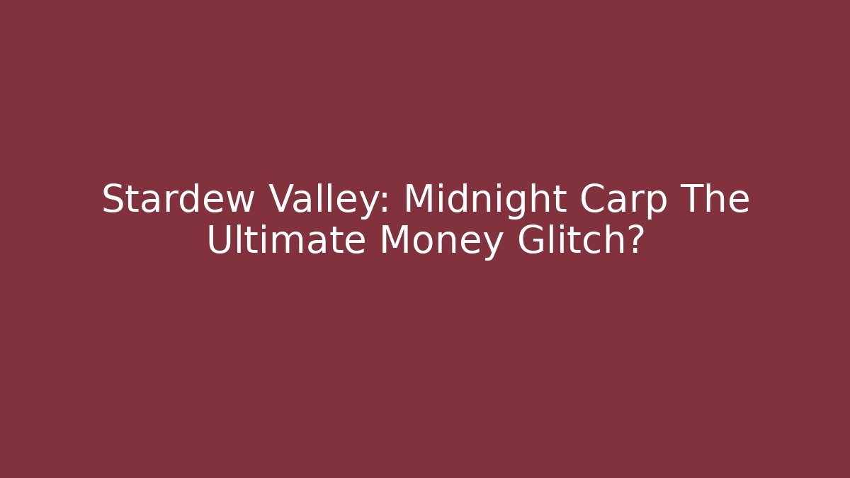 Stardew Valley: Midnight Carp The Ultimate Money Glitch?