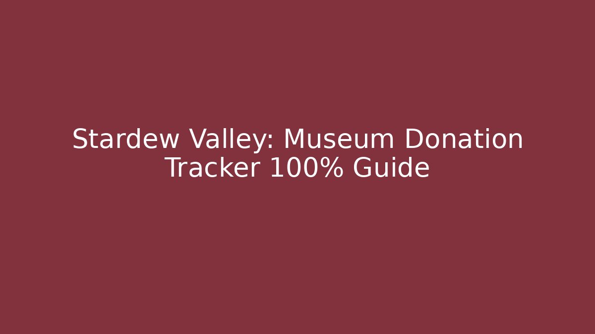 Stardew Valley: Museum Donation Tracker 100% Guide - Critter Realm