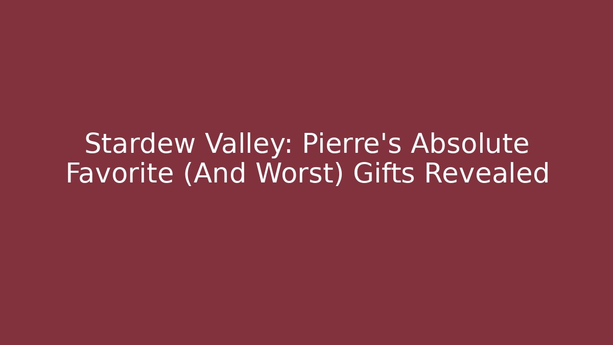 Stardew Valley: Pierre's Absolute Favorite (And Worst) Gifts Revealed
