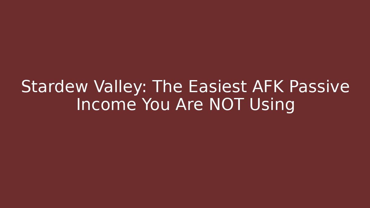 Stardew Valley: The Easiest AFK Passive Income You Are NOT Using