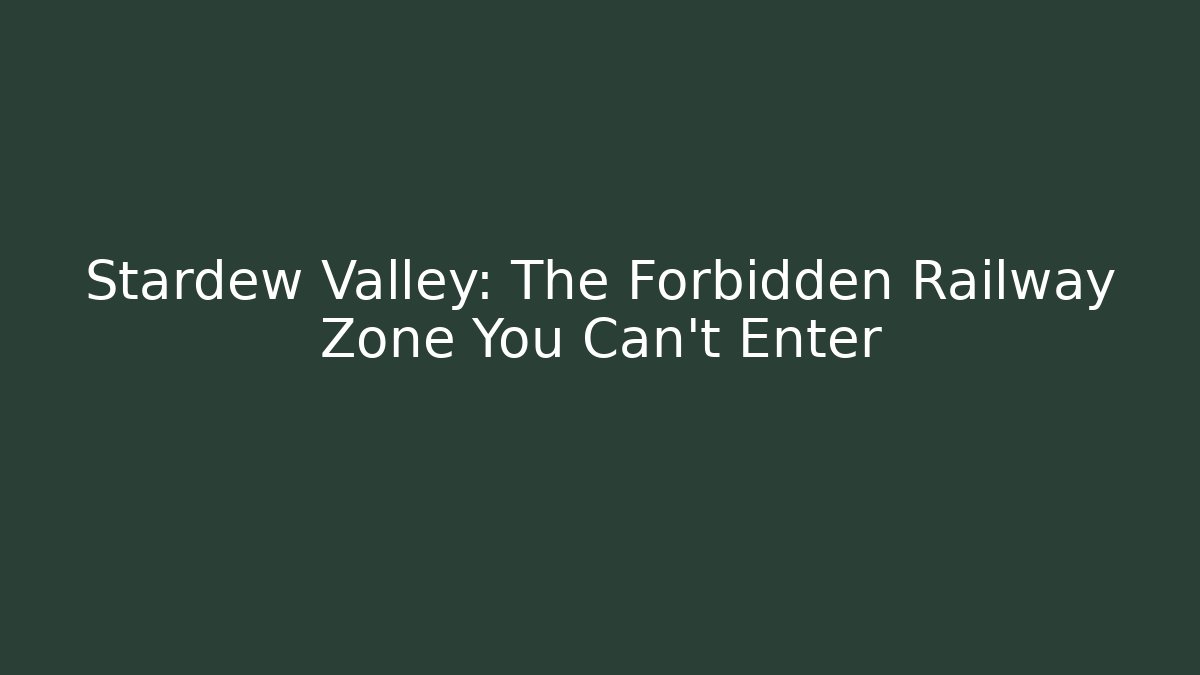 Stardew Valley: The Forbidden Railway Zone You Can't Enter - Critter Realm