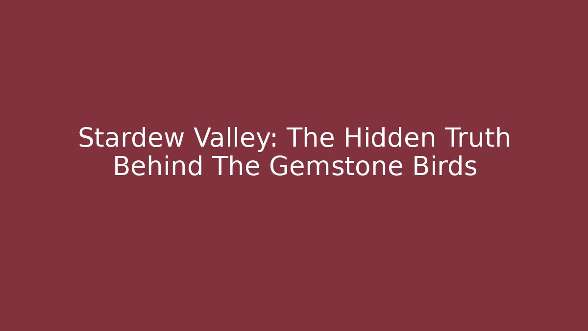 Stardew Valley: The Hidden Truth Behind The Gemstone Birds
