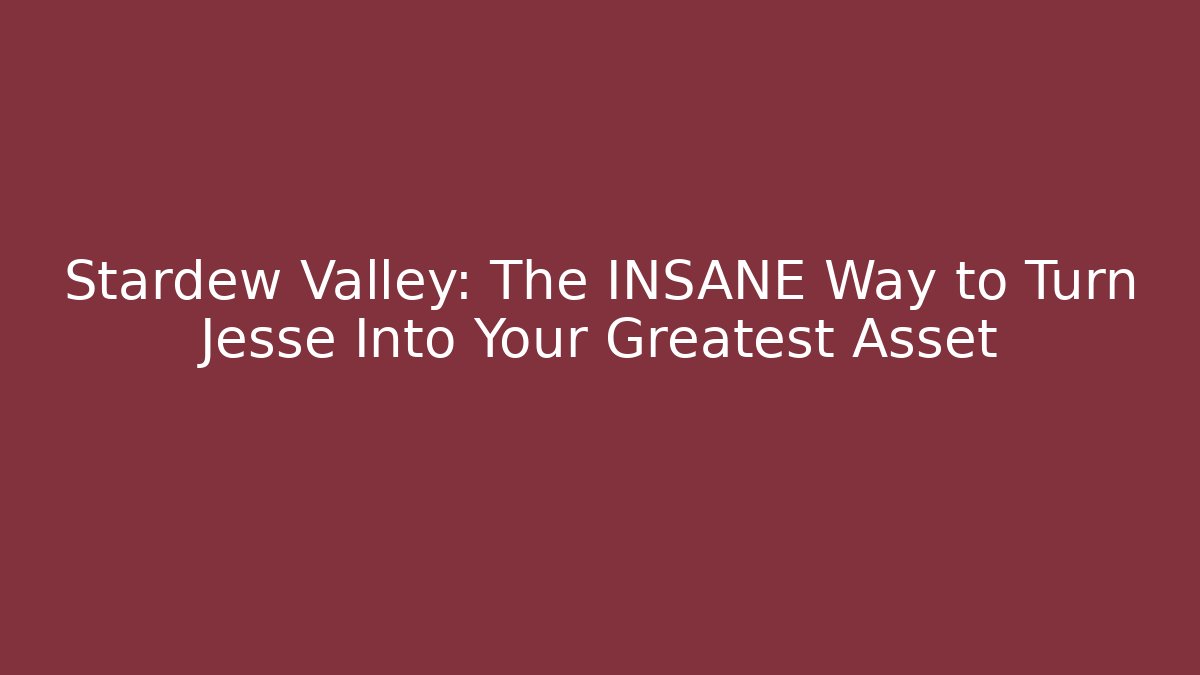 Stardew Valley: The INSANE Way to Turn Jesse Into Your Greatest Asset