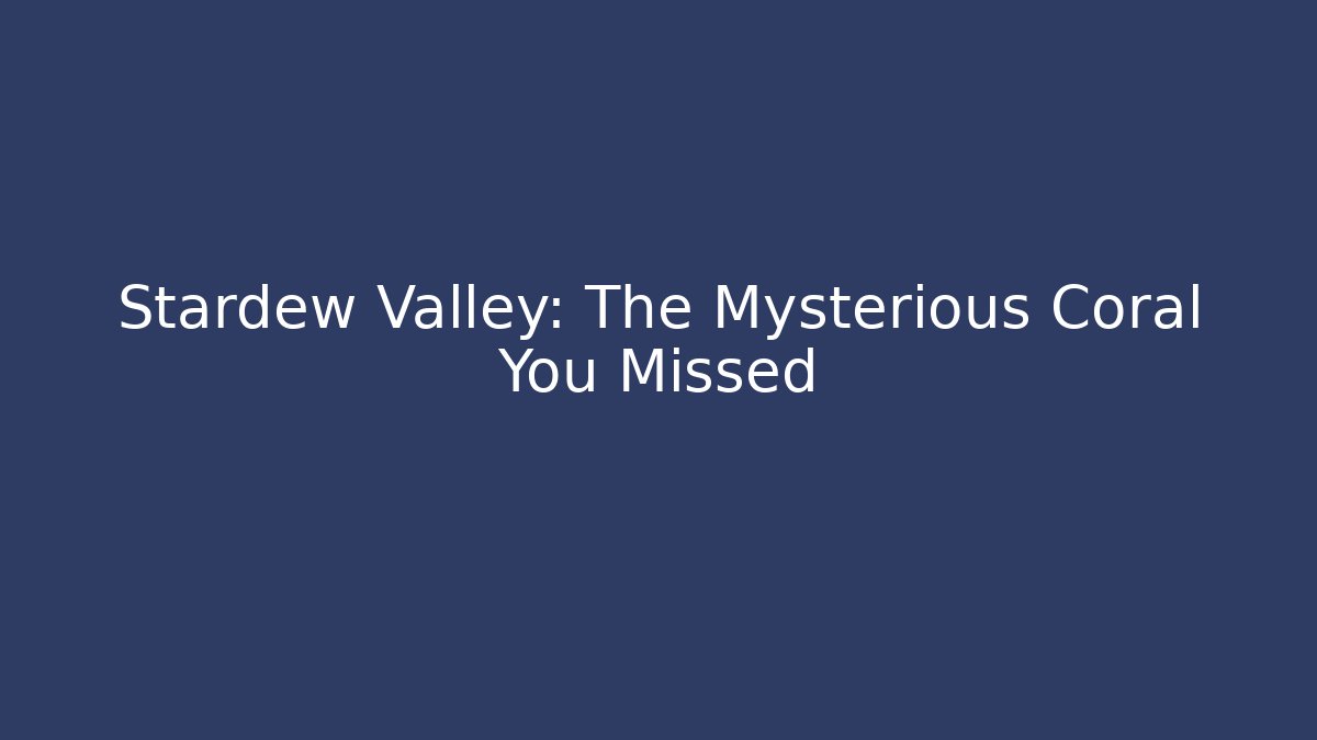 Stardew Valley: The Mysterious Coral You Missed