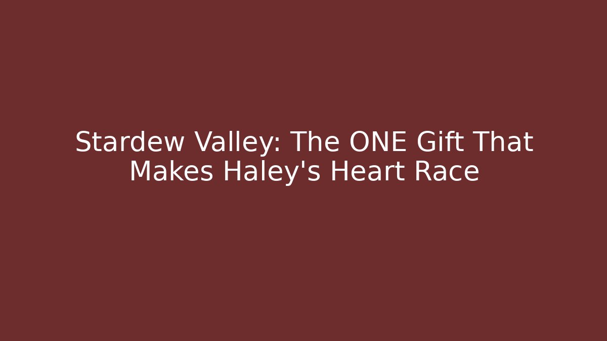 Stardew Valley: The ONE Gift That Makes Haley's Heart Race