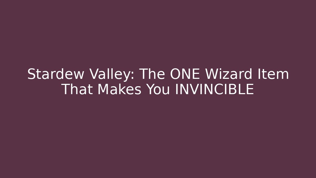 Stardew Valley: The ONE Wizard Item That Makes You INVINCIBLE