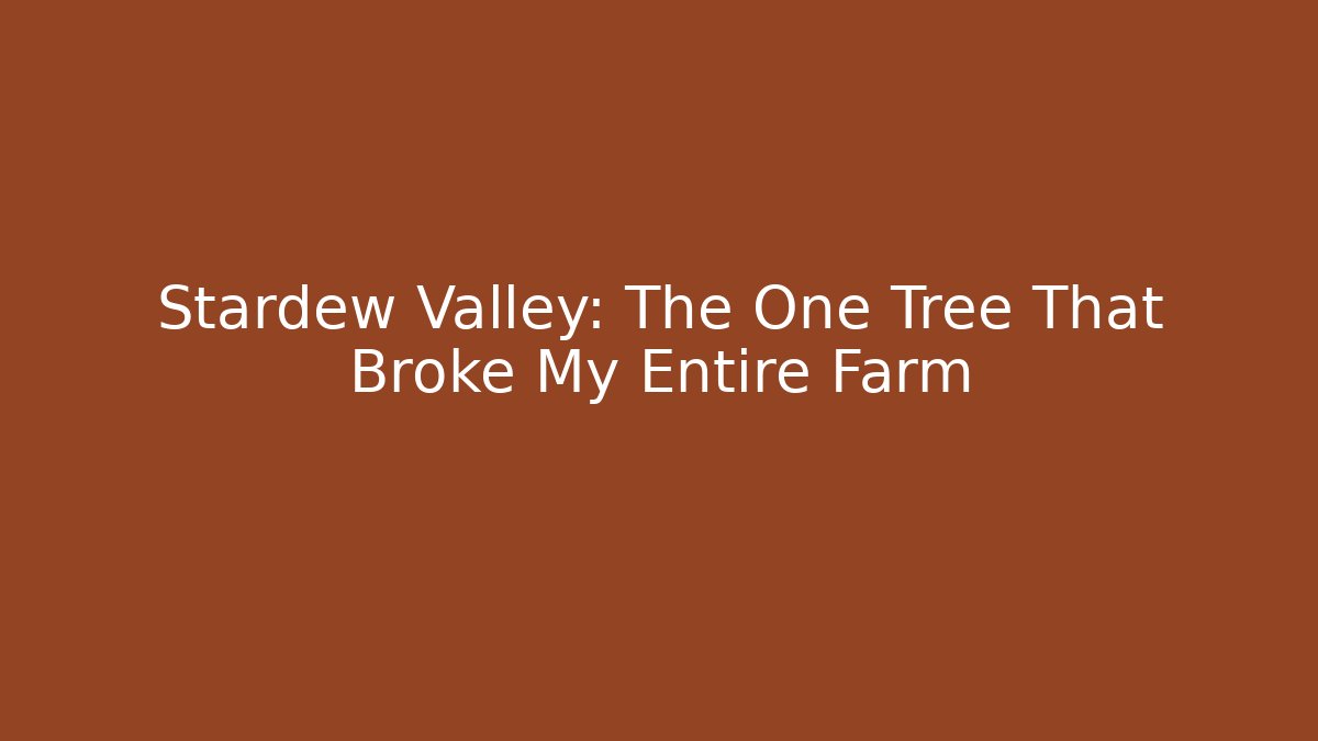 Stardew Valley: The One Tree That Broke My Entire Farm - Critter Realm