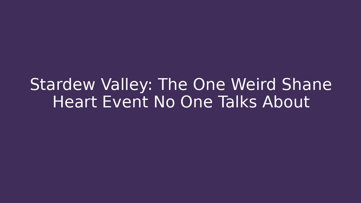 Stardew Valley: The One Weird Shane Heart Event No One Talks About