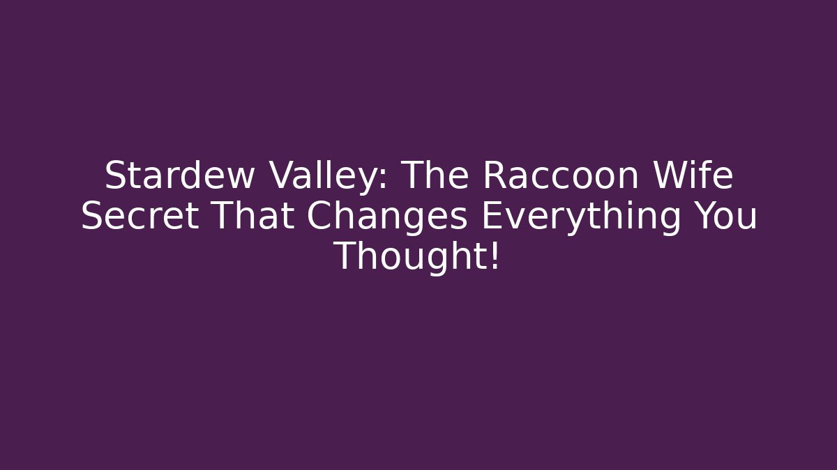 Stardew Valley: The Raccoon Wife Secret That Changes Everything You Thought!