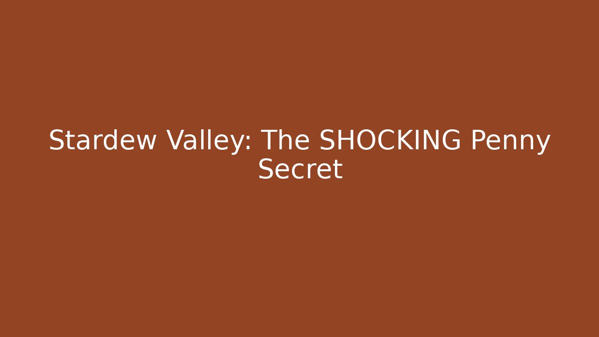 Stardew Valley: The SHOCKING Penny Secret