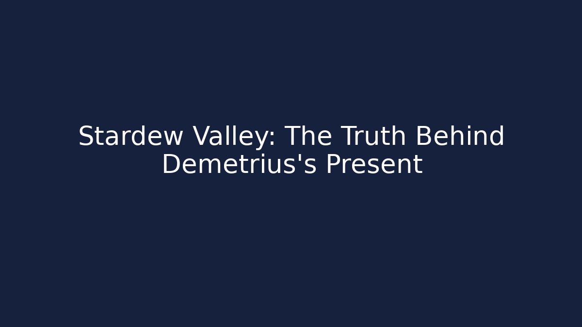 Stardew Valley: The Truth Behind Demetrius's Present